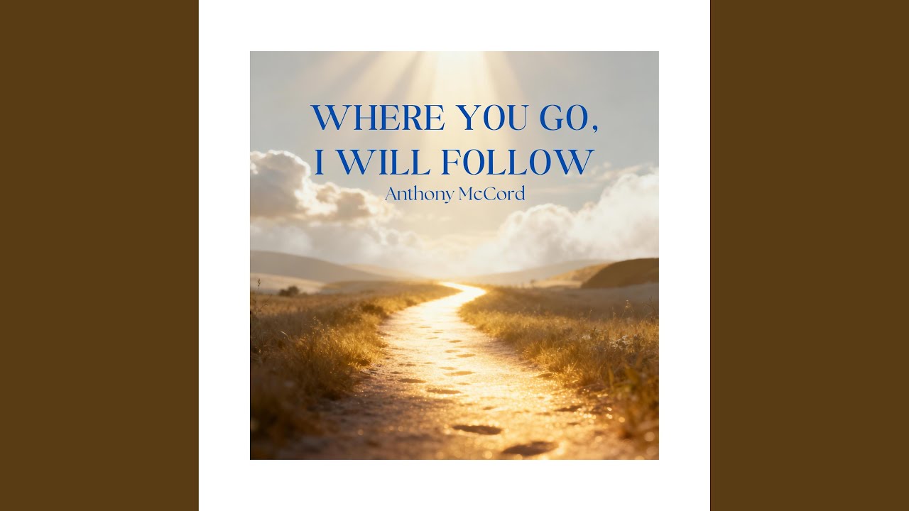 WHERE YOU GO, I WILL FOLLOW