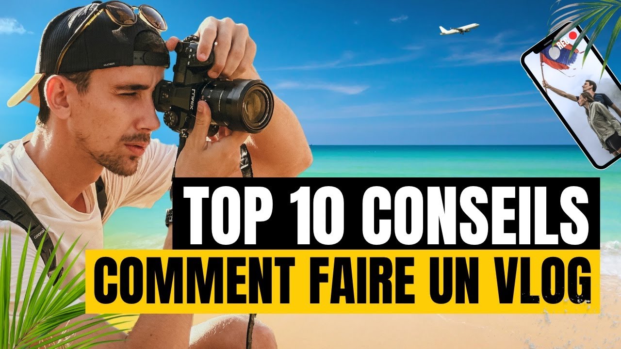 10 CONSEILS POUR REUSSIR TON VLOG VOYAGE: GUIDE DEBUTANT (TUTO)