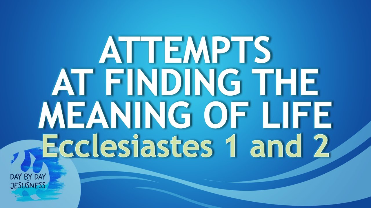 2025-08-27 Attempts at Finding the Meaning of Life ECCLESIASTES 1 and 2 - Ed Lapiz