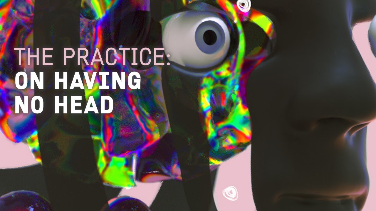 On Having No Head // The Practice 244