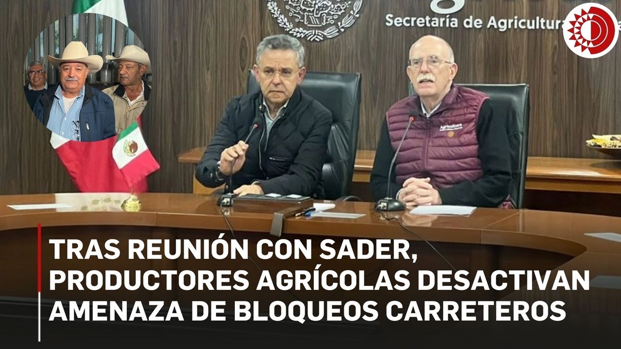 Tras reuni&oacute;n con Sader, productores agr&iacute;colas desactivan amenaza de bloqueos carreteros