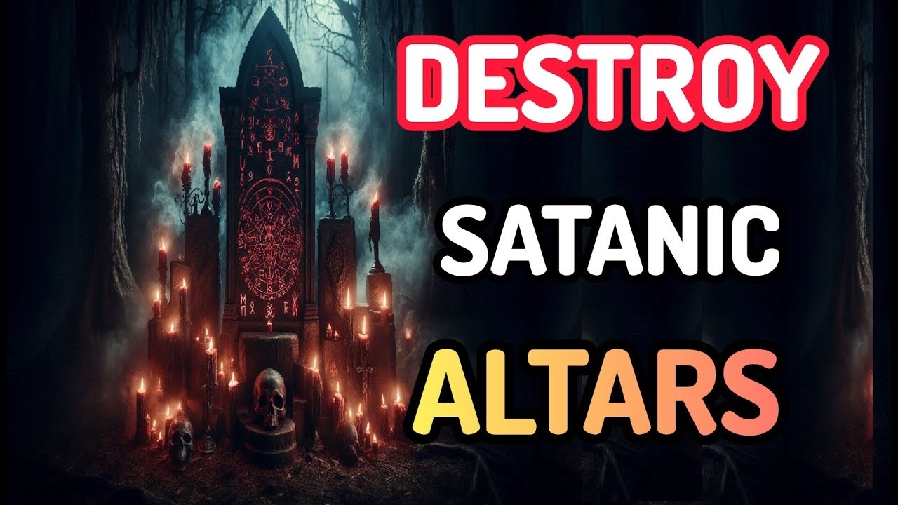 Destroy Satanic Witchcraft Altars FAST with Powerful Spiritual Warfare