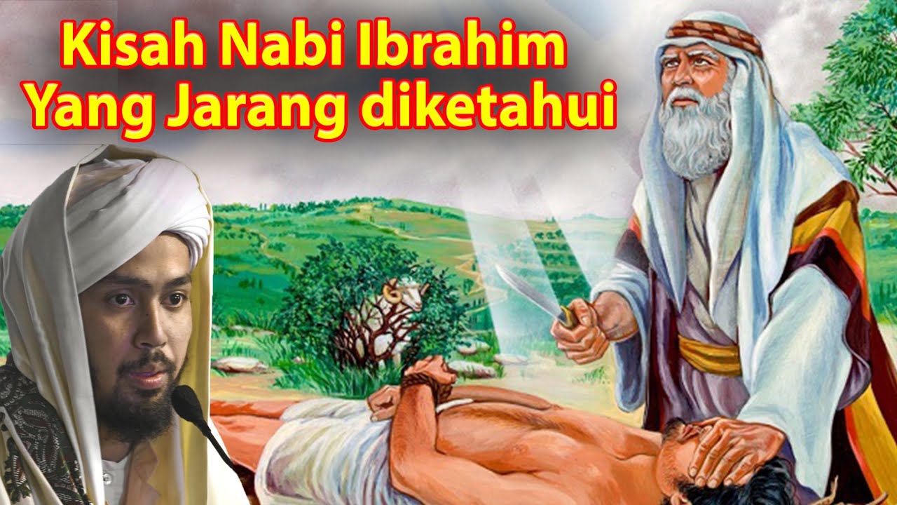KISAH NABI IBRAHIM YANG JARANG DIKETAHUI ~ Habib Ali Al Kaf