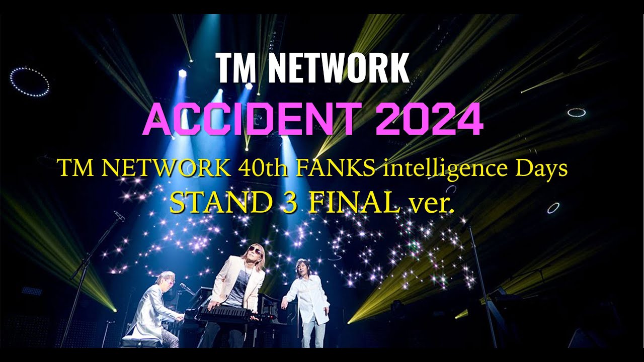 [Remix] ACCIDENT 2024 / TM NETWORK 40th FANKS intelligence Days 〜
