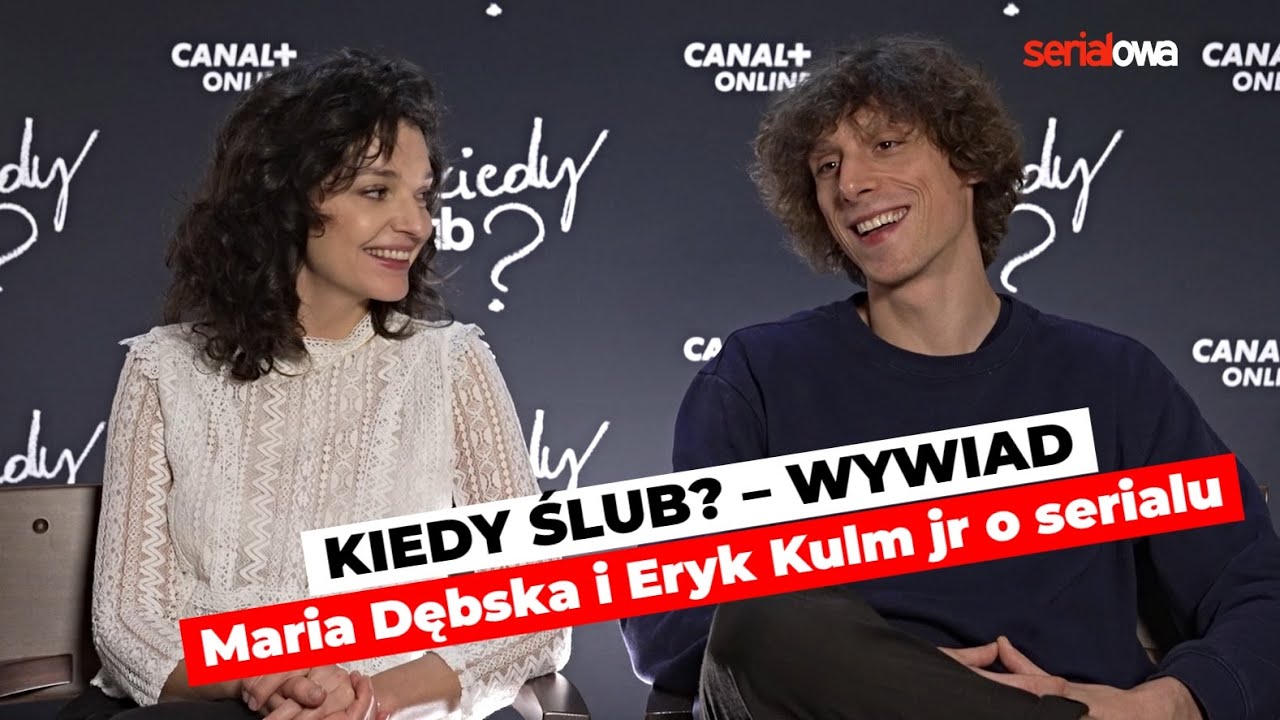 Kiedy ślub? | Czemu warto oglądać serial CANAL+ | Maria Dębska i Eryk Kulm jr - wywiad