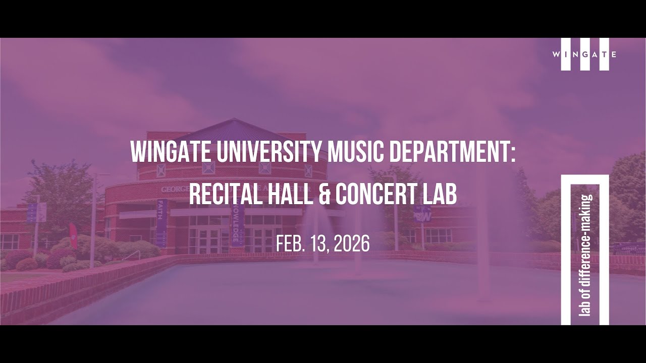 Wingate University's Music Department: Recital Lab & Concert Lab 2.13.26