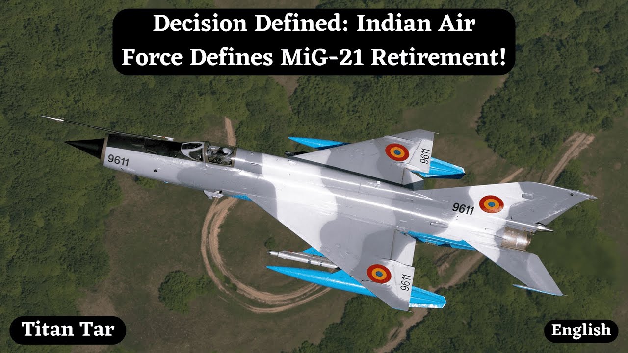 Decision Defined: Indian Air Force Defines MiG-21 Retirement!