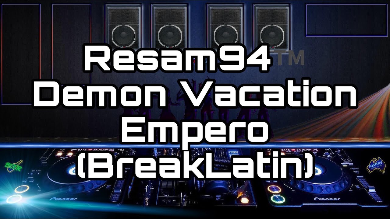 Resam™️=Demon Vacation Empero(BreakLatin)