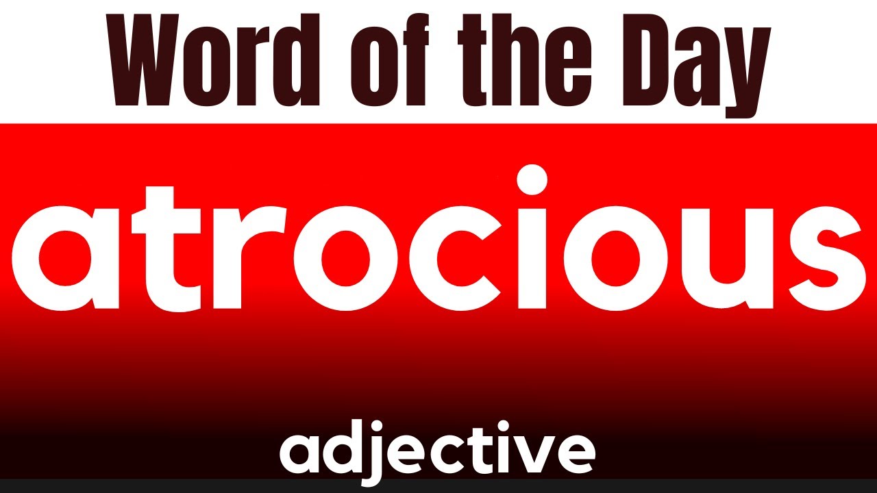 Word of the Day - ATROCIOUS. What does ATROCIOUS mean?