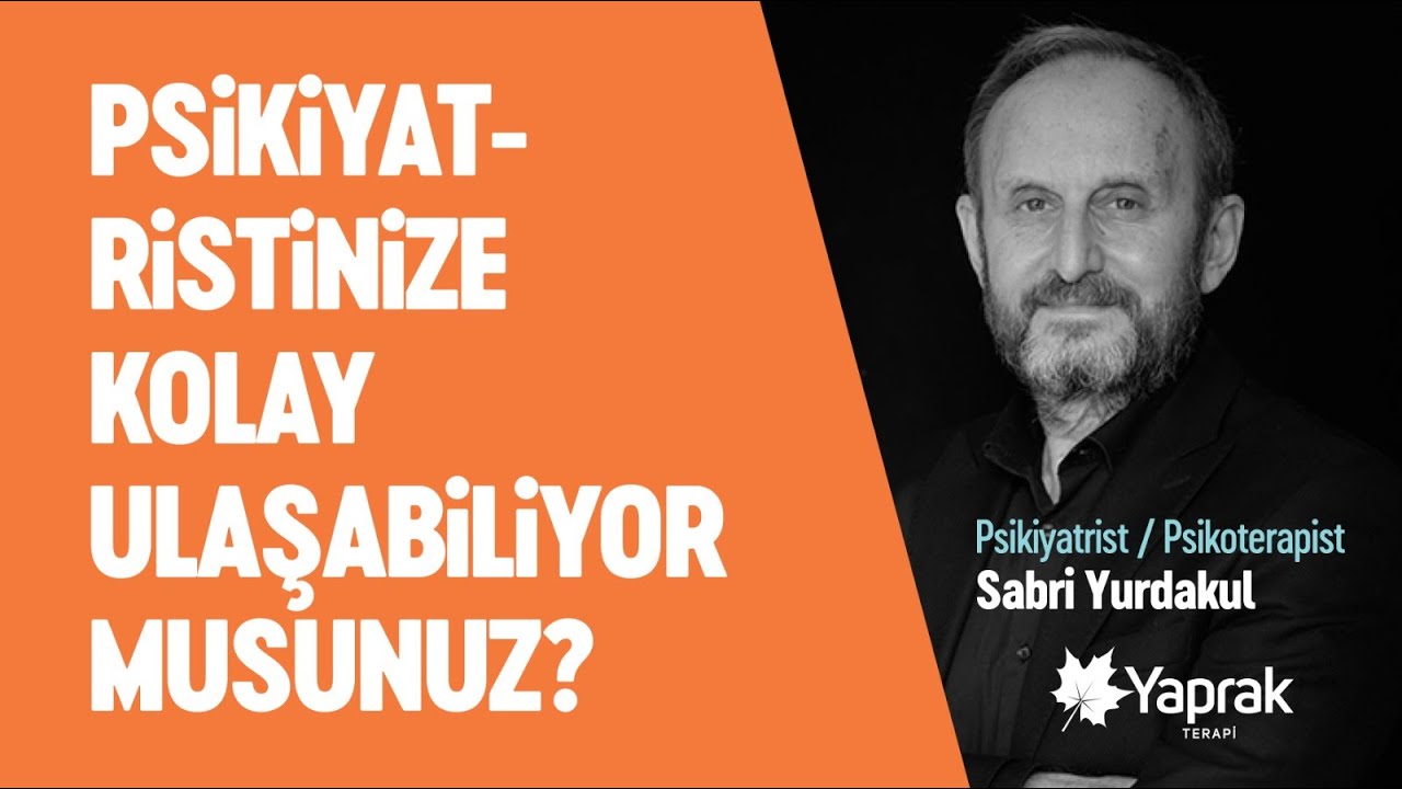 PSİKİYATRİSTİNİZE KOLAY ULAŞABİLİYOR MUSUNUZ? | YAPRAK TERAPİ