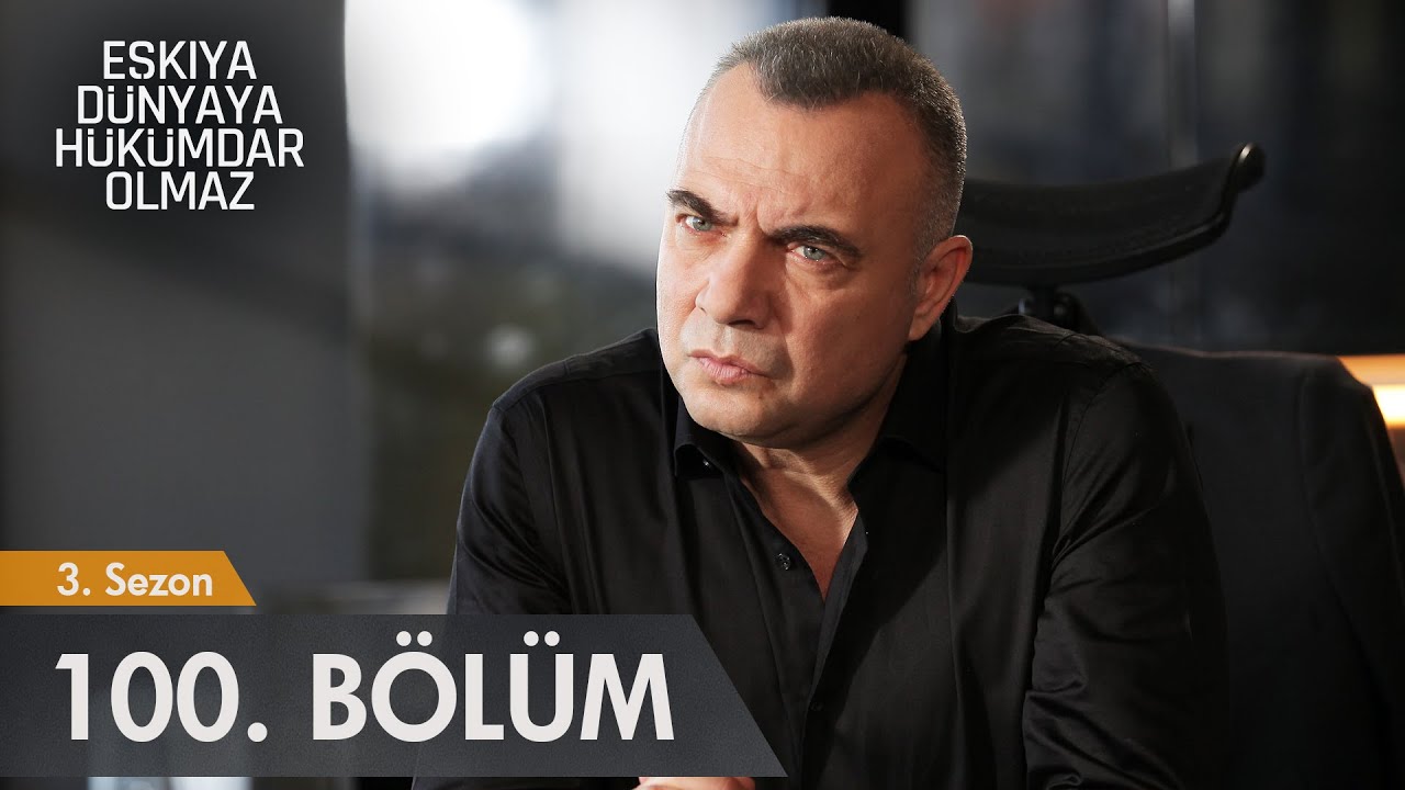 Eşkıya D&uuml;nyaya H&uuml;k&uuml;mdar Olmaz 100. B&ouml;l&uuml;m