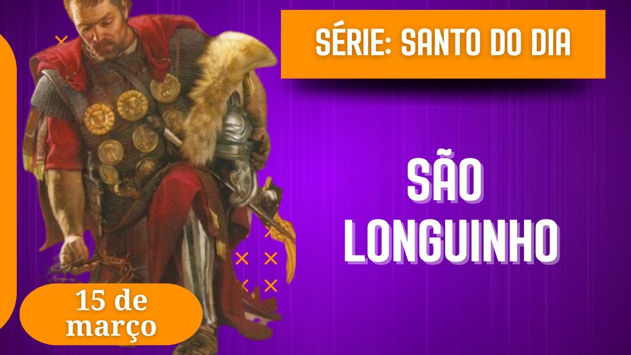 Santo do Dia – 15 de março | São Longuinho - E os 03 pulos