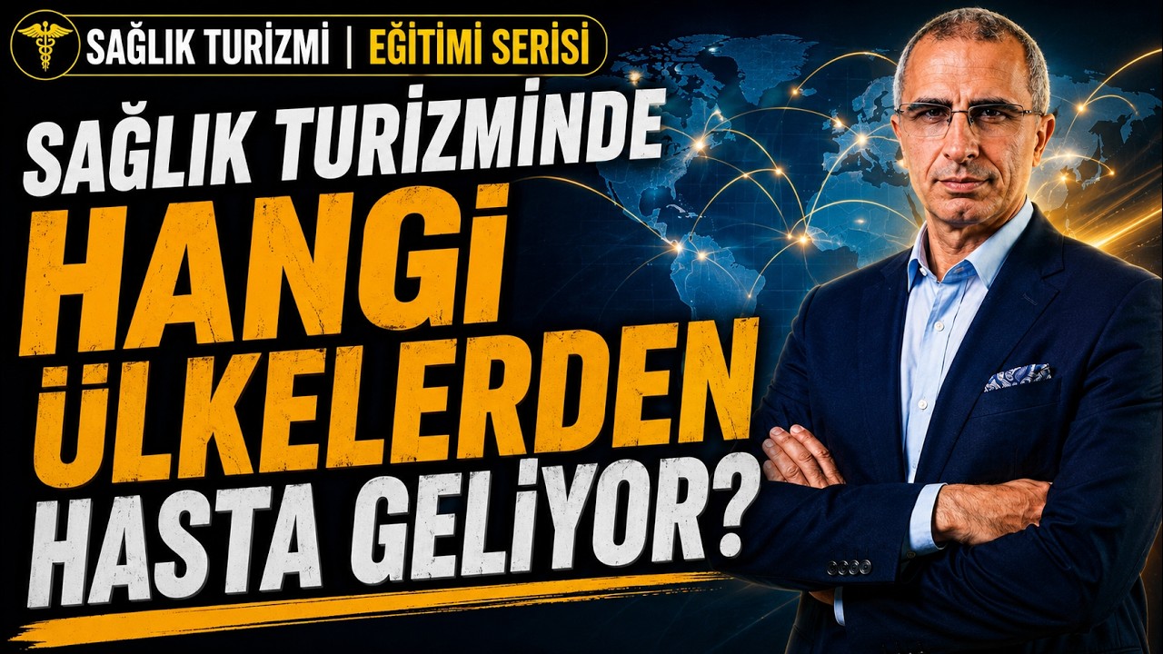 SAĞLIK TURİZMİNDE HANGİ ÜLKELERE REKLAM ÇIKMALIYIZ! UZAK DURULMASI GEREKEN 51 ÜLKE!