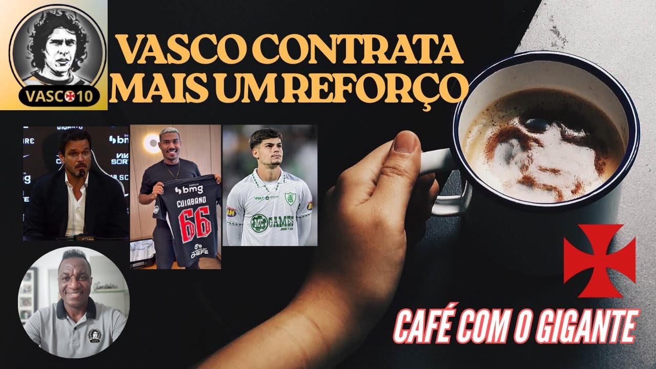 VASCO CONTRATA MAIS UM REFORÇO - CAFÉ COM GIGANTE 05FEV