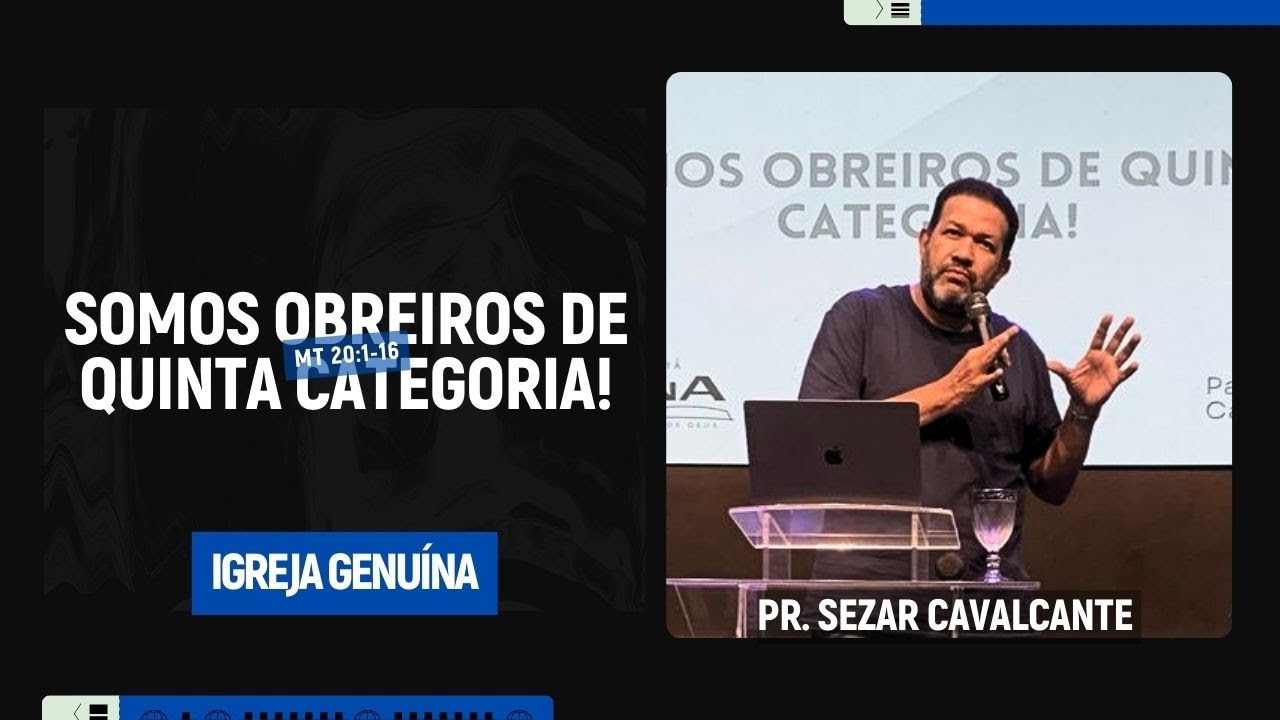 SOMOS OBREIROS DE QUINTA CATEGORIA | PR. SEZAR CAVALCANTE