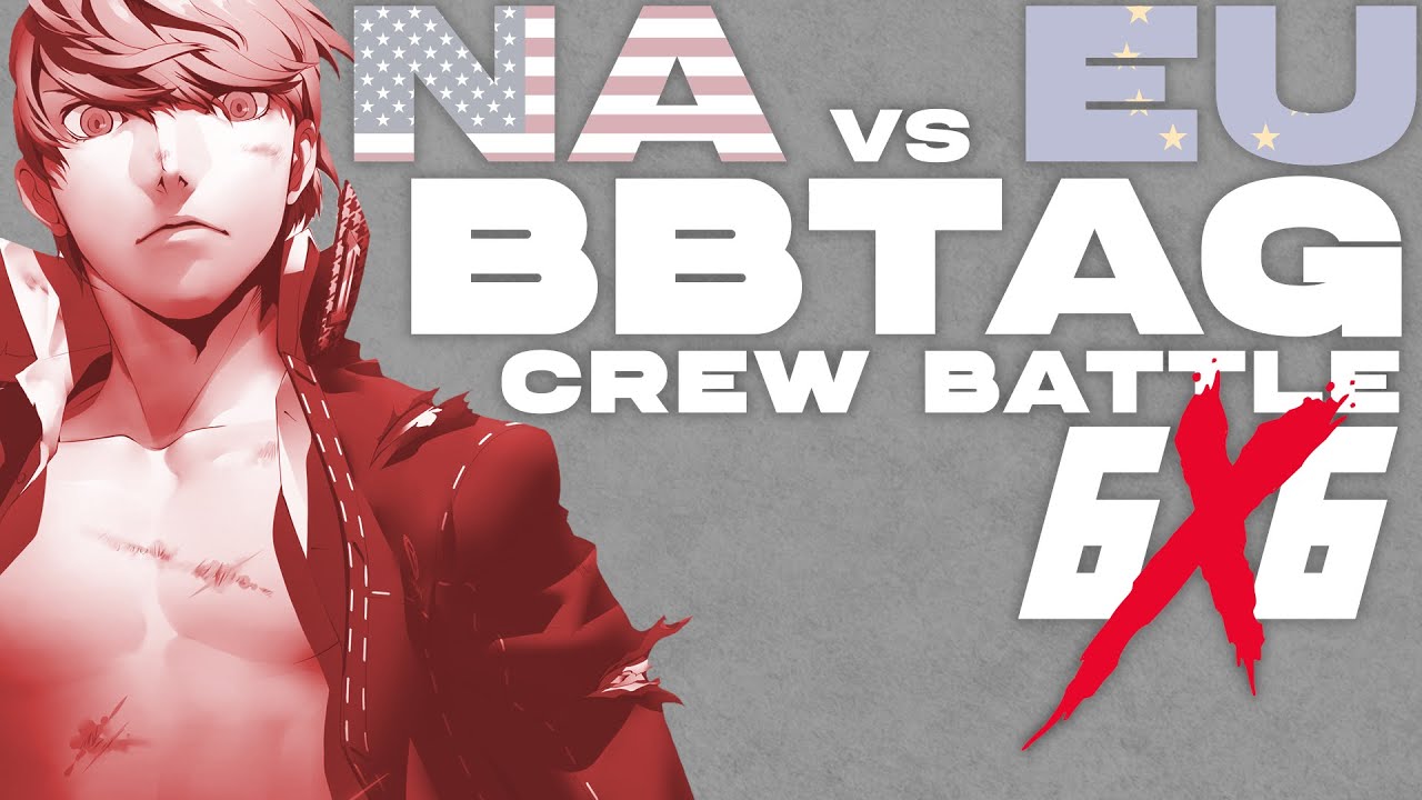 NA vs EU | 6v6 BBTAG CREW BATTLE | BLAZBLUE CROSS TAG BATTLE