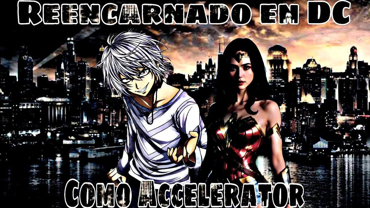 Reencarnado en DC como Accelerator | Parte 1