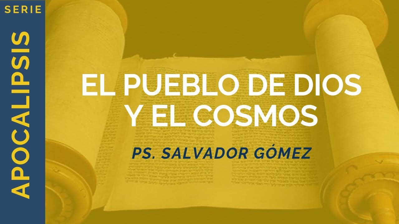 El Pueblo de Dios y el Cosmos | Apocalipsis 11 | Ps. Salvador Gómez Dickson