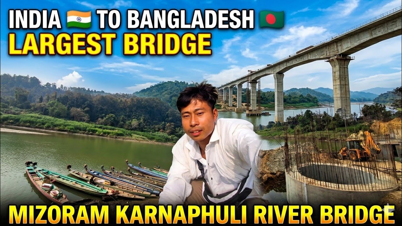 India 🇮🇳 To Bangladesh 🇧🇩 Border Largest Bridge Construction | Mizoram Karnaphuli River Mega Project