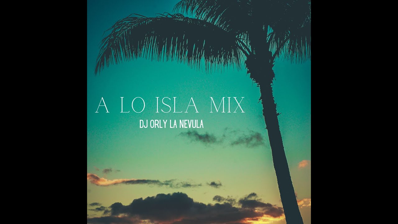 A Lo Isla Mix - Dj Orly La Nevula