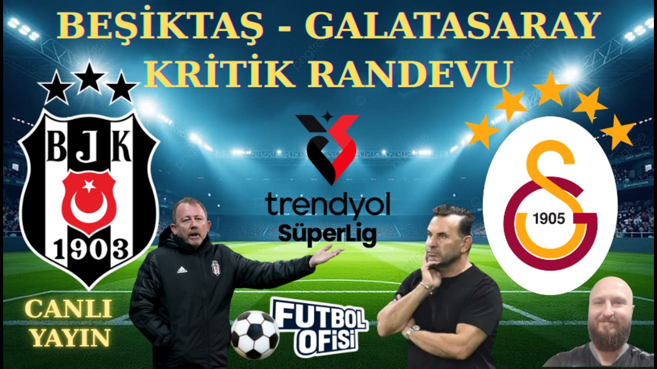 BEŞİKTAŞ - GALATASARAY CANLI YAYIN