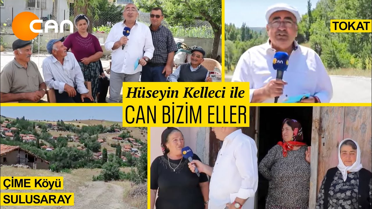 ÇİME KÖYÜ / TOKAT - HÜSEYİN KELLECİ İLE CAN BİZİM ELLER