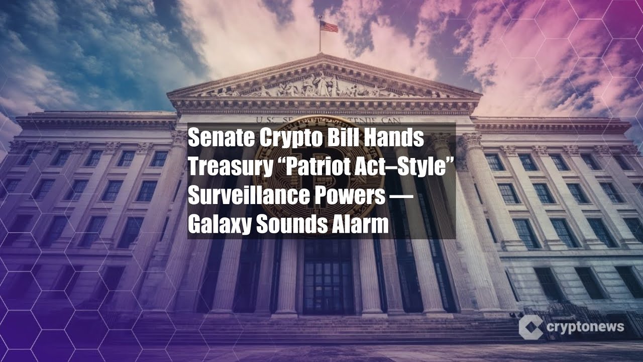 Senate Crypto Bill Hands Treasury “Patriot Act–Style” Surveillance