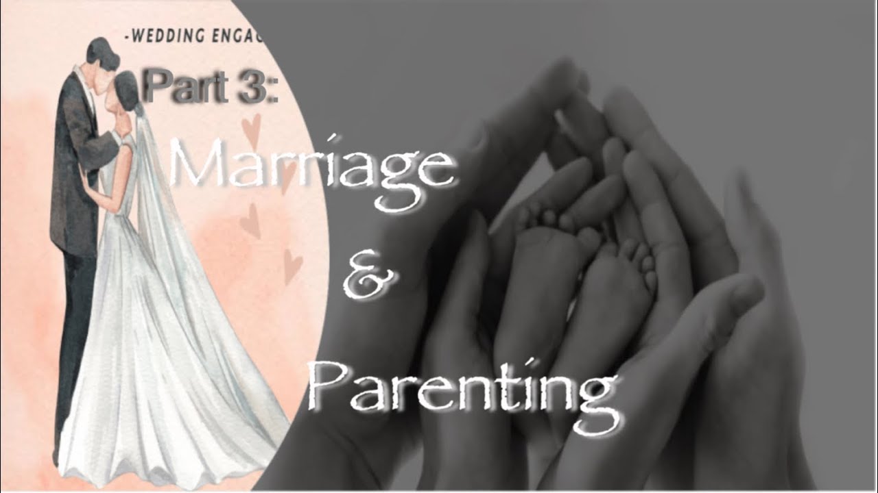 Preparation Part 3: marriage & parenting 