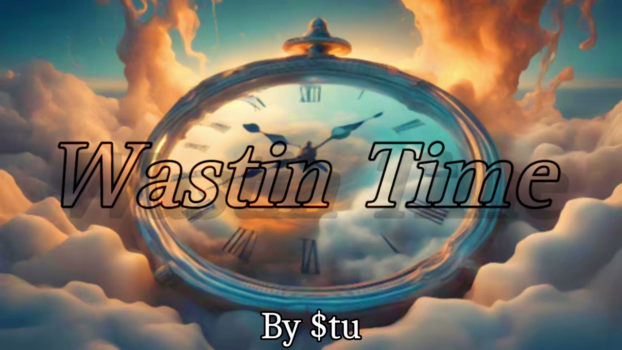 $TU - Wastin’ Time