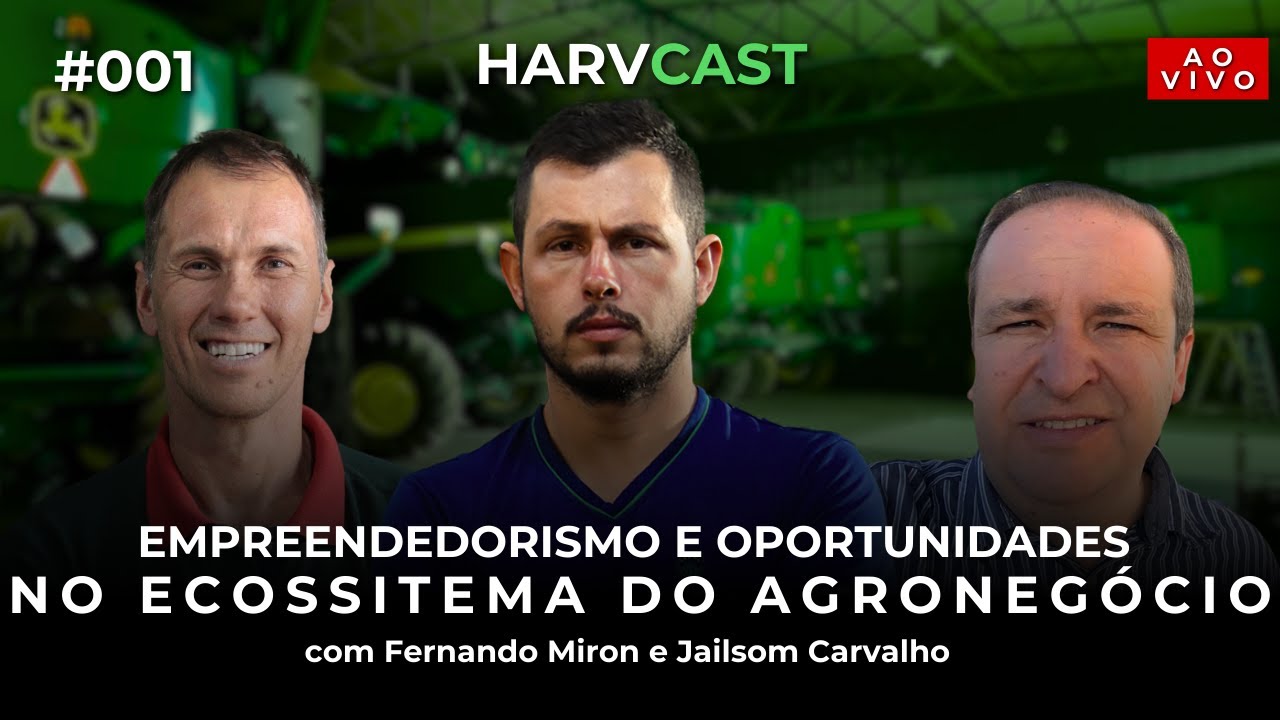 EMPREENDEDORISMO E OPORTUNIDADES NO ECOSSISTEMA DO AGRONEGÓCIO com Fernando e Jailsom | HarvCast 001
