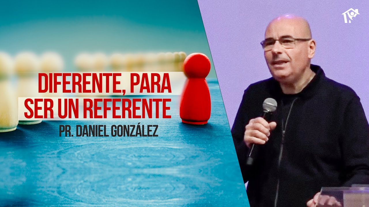 Diferente, para ser un referente | Pr. Daniel González | Iglesia del Centro