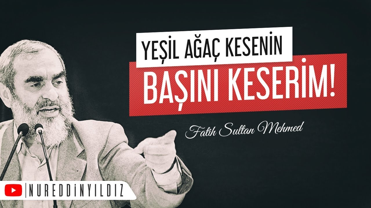 Yeşil Ağaç Kesenin Başını Keserim! FATİH SULTAN MEHMET HAN | Nureddin Yıldız