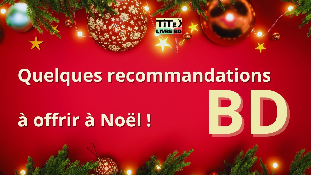 Quelques recommandations BD à offrir à Noël !