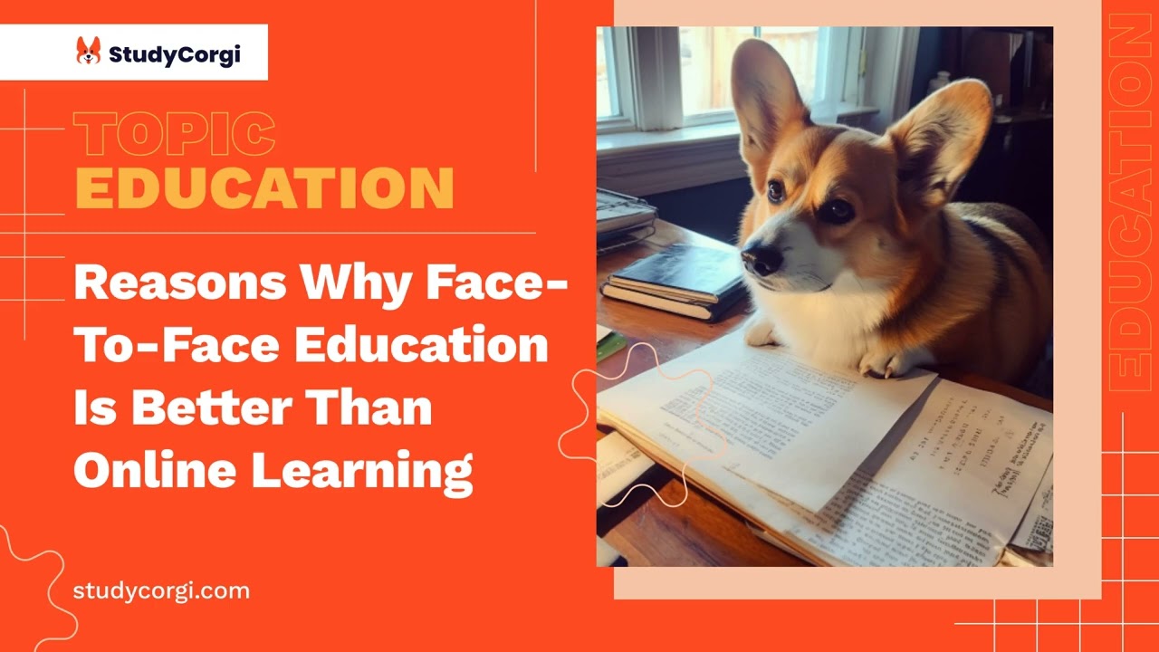Reasons Why Face-To-Face Education Is Better Than Online Learning - Research Paper Example
