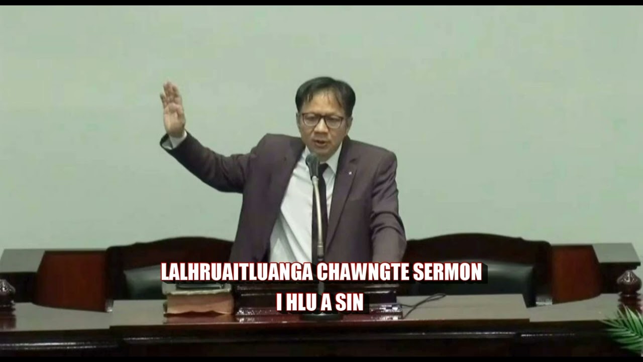 LALHRUAITLUANGA CHAWNGTE SERMON || I HLU A SIN
