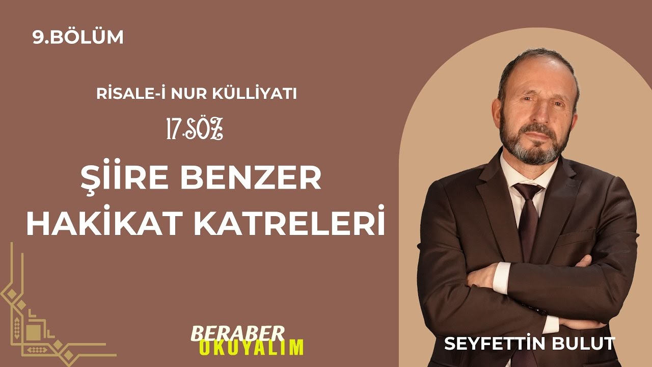 Beraber Okuyalım Risale-i Nur Külliyatı 17. Şiire Benzer Hakikat Katreleri | 9. Bölüm