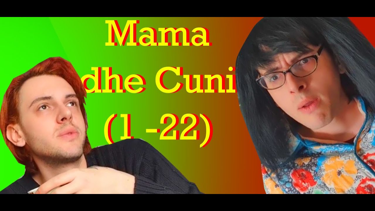 Mama dhe Cuni (Skece 1 - 22)