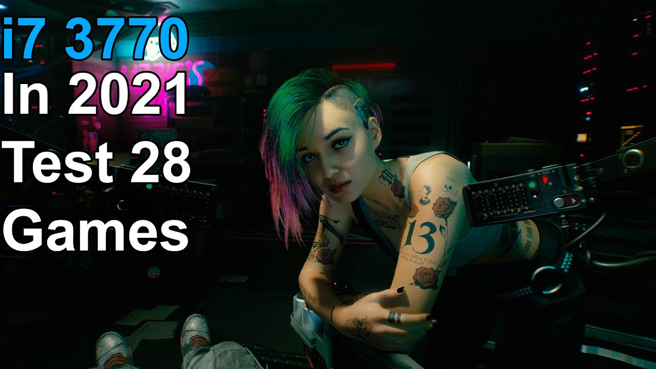 Intel i7 3770 in 2021 - Test 28 Games