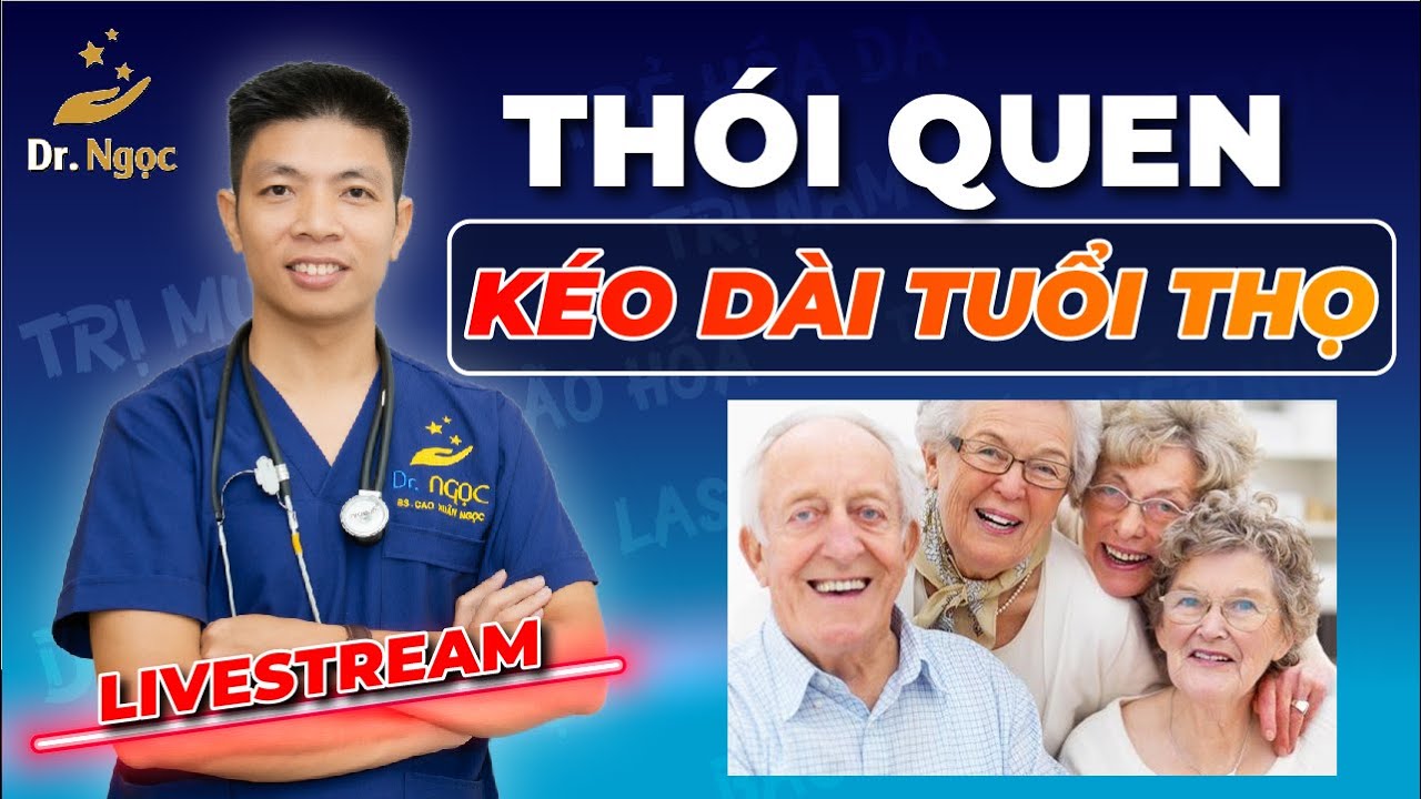 Thói quen giúp kéo dài tuổi thọ của bạn cùng Dr Ngọc
