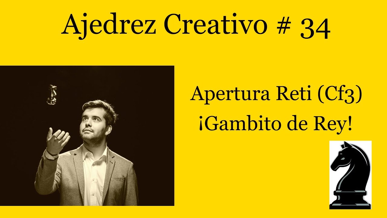 Ajedrez Creativo # 34  Apertura Reti (Cf3) ¡Gambito de Rey!