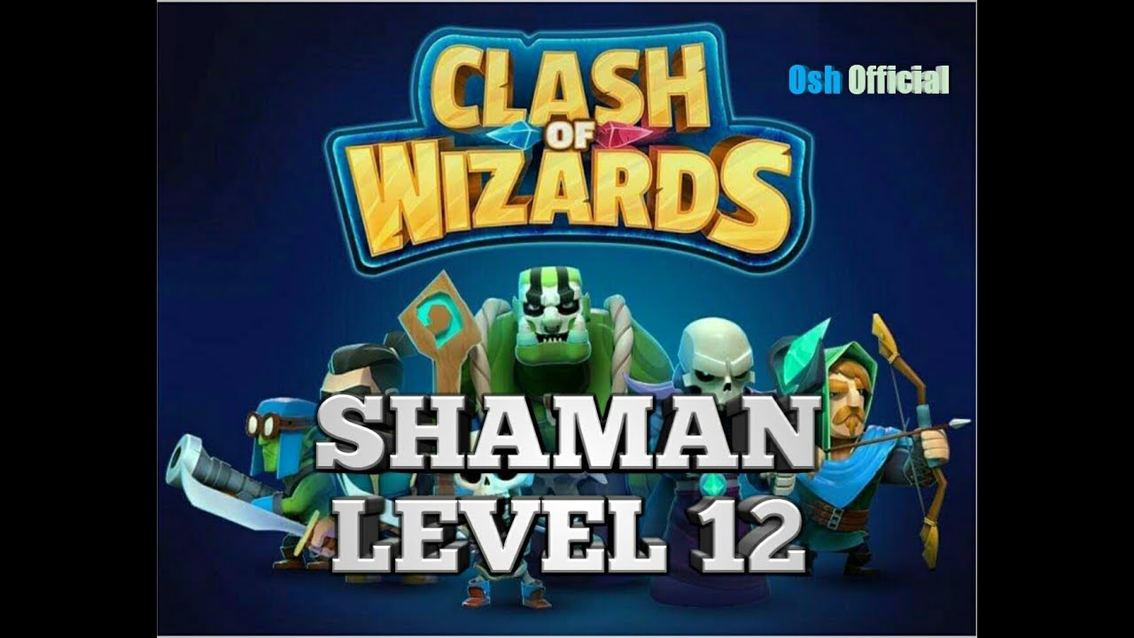 Clash of wizards shaman level 12!!!