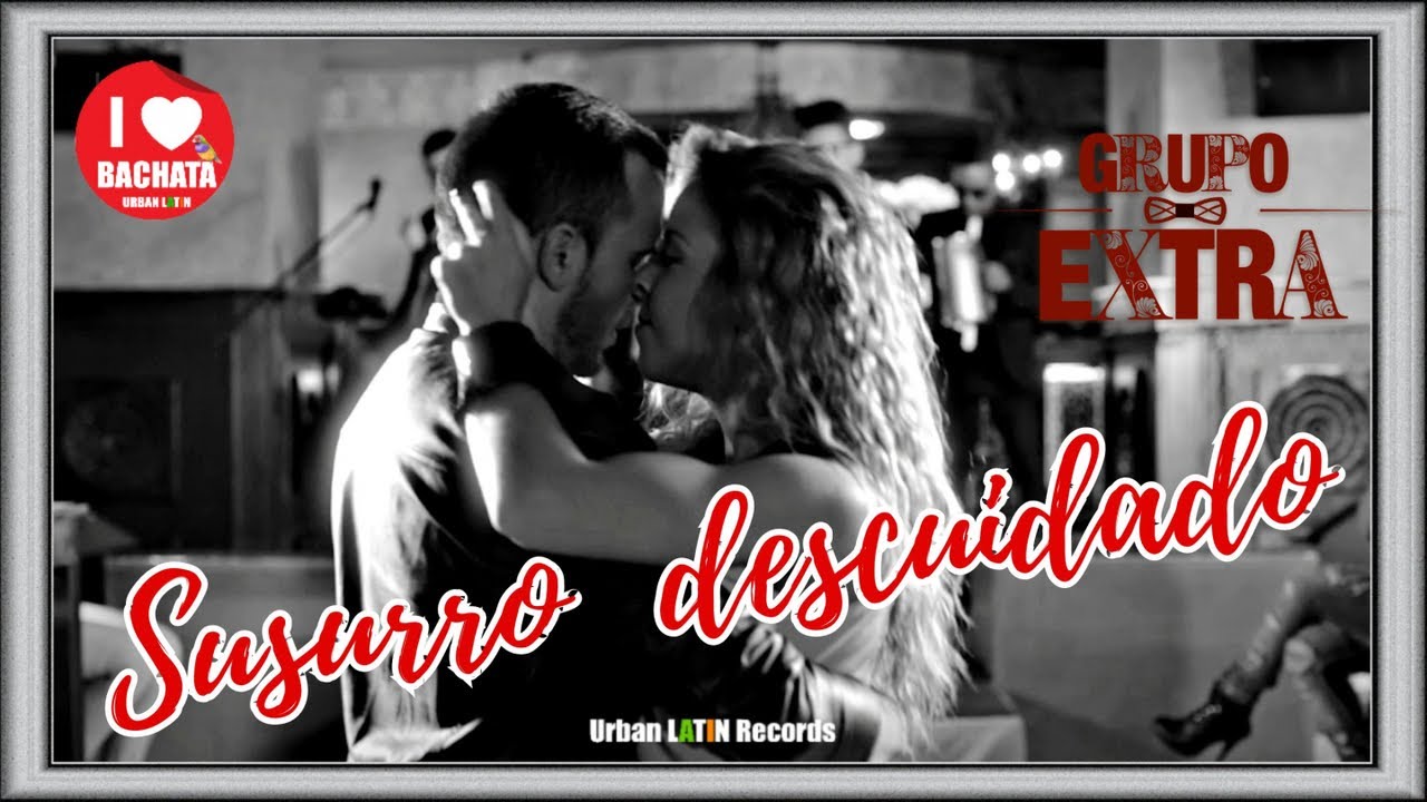 GRUPO EXTRA - Susurro descuidado (Official Video) (Bachata Urbana) (Careless Whisper en Espanol)