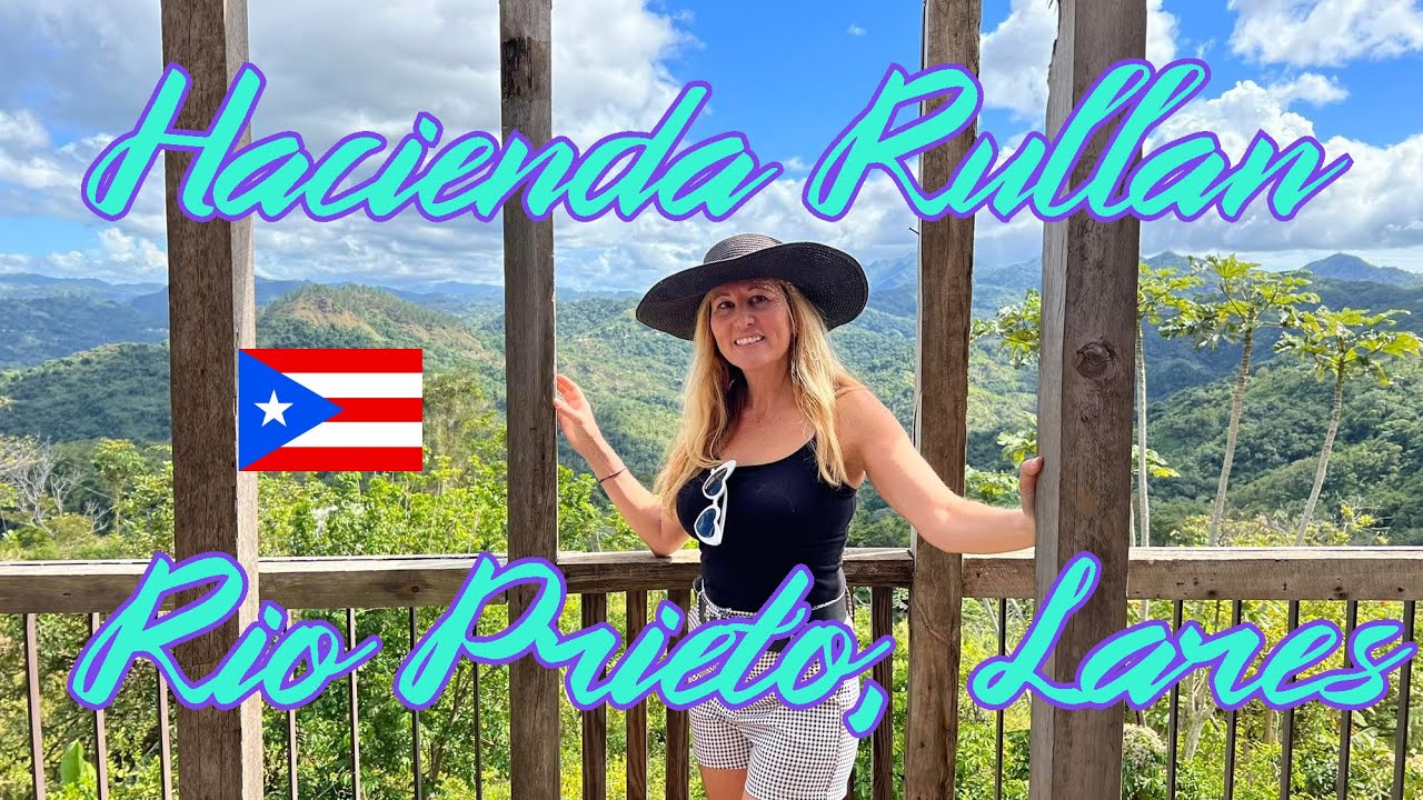 Hacienda Rullan & Rio Prieto, Lares, Puerto Rico -Plus Visiting the Farm we Nearly Bought!