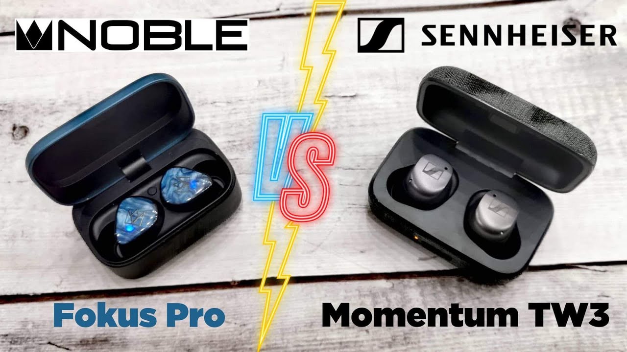So sánh Noble Fokus Pro vs Sennheiser Momentum True Wireless 3 dễ dàng lựa chọn