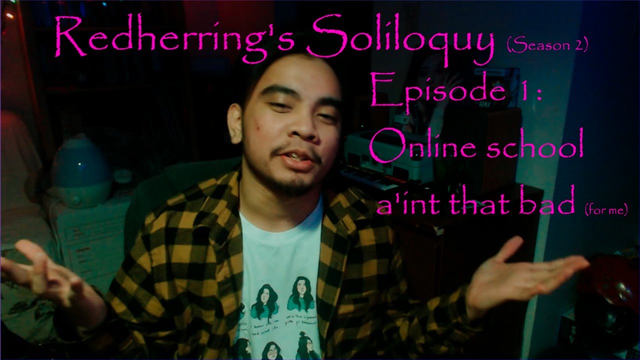 Redherring's Soliloquy Season 2 E1: online school a'int that bad (for me)