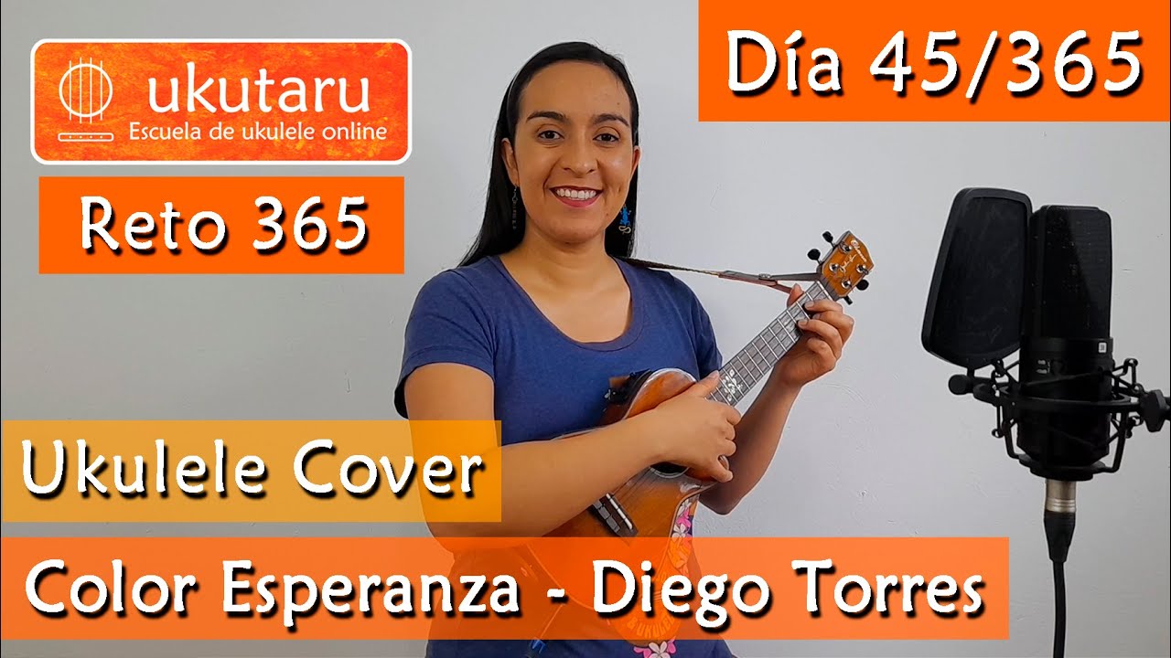 45. RETO 365 DÍA 45: COLOR ESPERANZA ( DIEGO TORRES )  -  UKULELE COVER