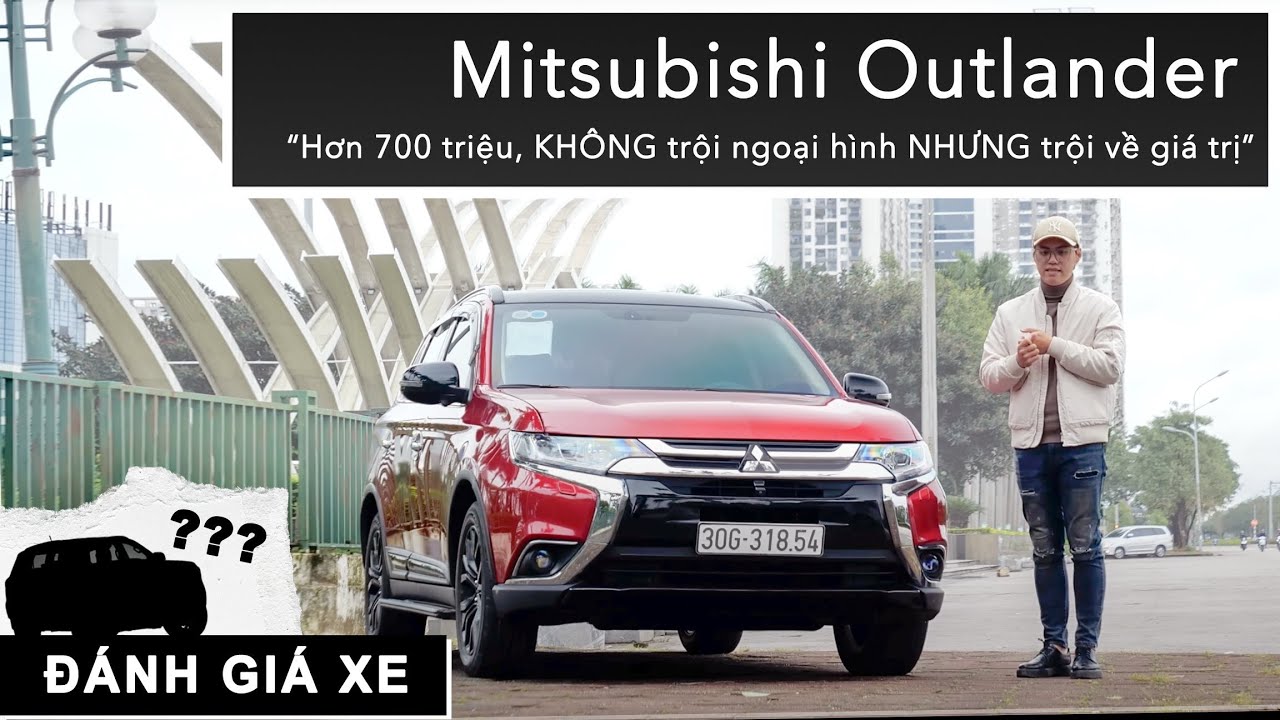 Hơn 700 triệu, Mitsubishi Outlander bản full: Không trội ngoại hình nhưng trội về giá trị |XEHAY.VN|