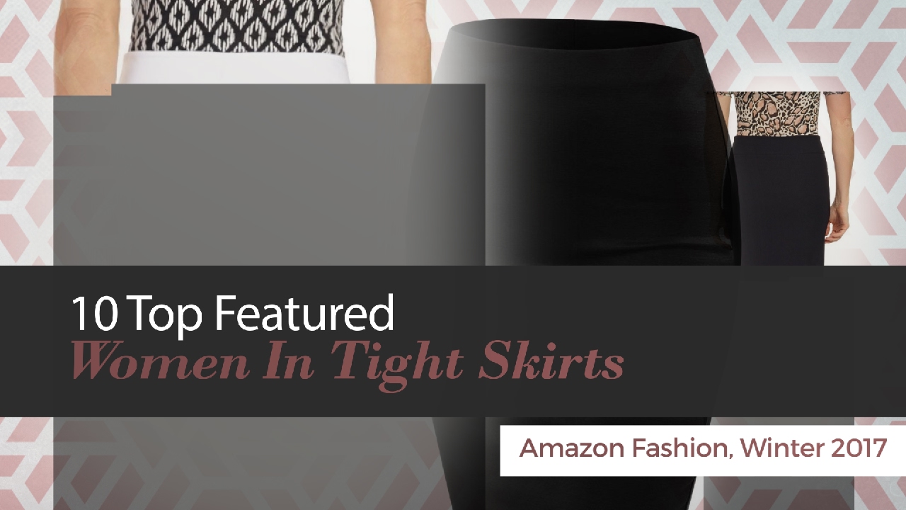 10 Top Featured Women In Tight Skirts Amazon Fashion, Winter 2017