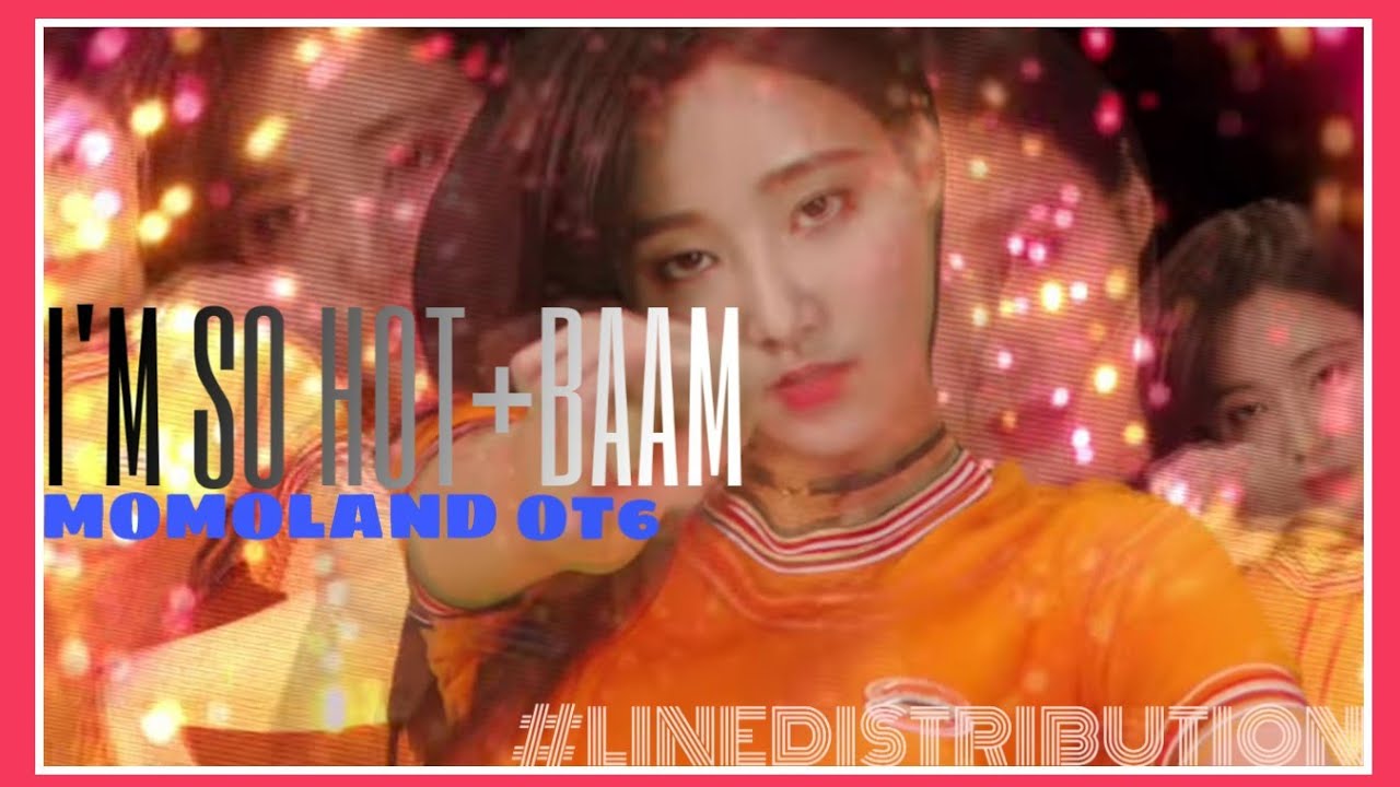 [LINE DISTRIBUTION] I'm So Hot + BAAM - Momoland (OT6)