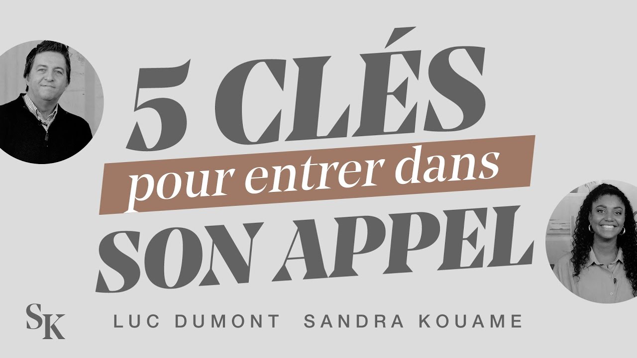 5 CLÉS POUR ENTRER DANS SON APPEL (avec Luc Dumont)